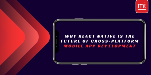 Why React Native is the Future of Cross-Platform Mobile App Development