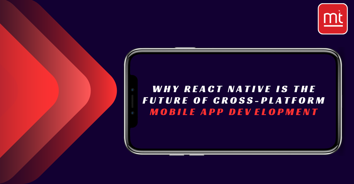 Why React Native is the Future of Cross-Platform Mobile App Development