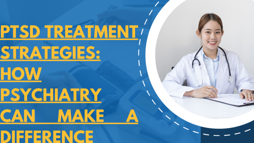 PTSD Treatment Strategies: How Psychiatry Can Make a Difference
