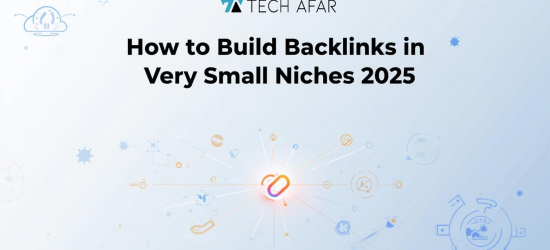 How to Build Backlinks in very Small Niches 2025