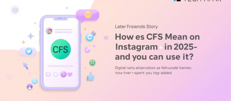 What Does CFS Mean on Instagram in 2025 and How Can You Use It?